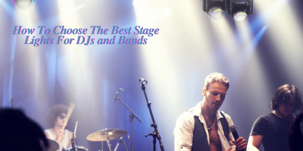 Stage Isbst How To Choose The Best Stage Lights For DJs And Bands